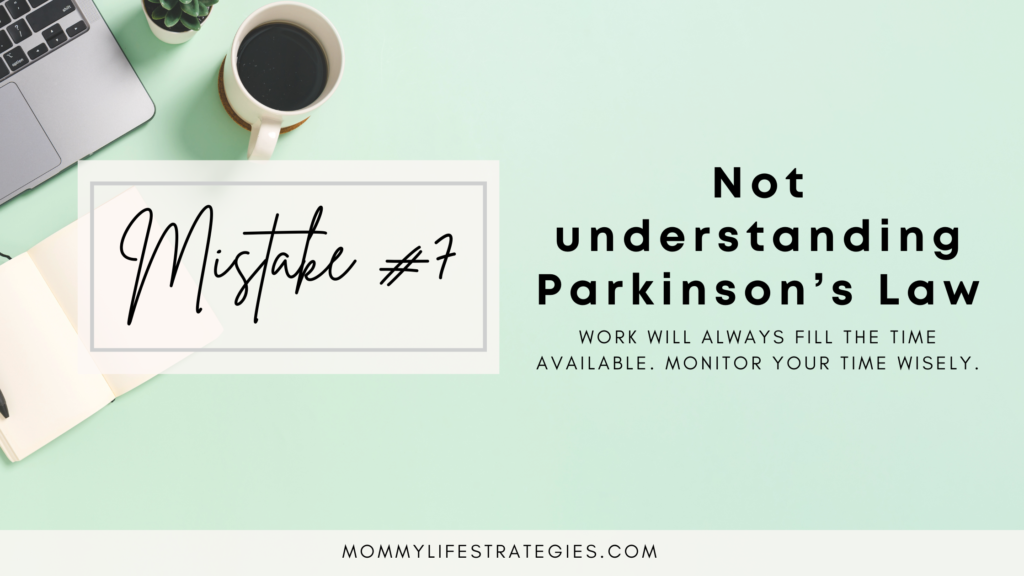Text on a mint green background reads: 'Mistake 7: Not understanding Parkinson's Law.'